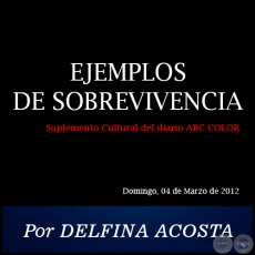 EJEMPLOS DE SOBREVIVENCIA - Por DELFINA ACOSTA - Domingo, 04 de Marzo de 2012